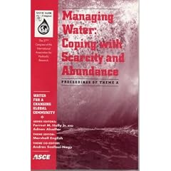 Managing Water: Coping with Scarcity and Abundance - Proceeingd of Theme A - Water for a Changing Global Community - The 27th Congress of the ... San Francisco, CA, August 10-15, 1997