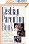 The Lesbian Parenting Book: A Guide to Creating Families and Raising Children
