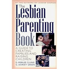 The Lesbian Parenting Book: A Guide to Creating Families and Raising Children