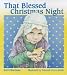 That Blessed Christmas Night by Dori Chaconas