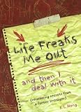 Life Freaks Me Out... and Then I Deal with It: Reassuring Secrets from a Former Teenager