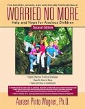 Worried No More - Second Edition: Help and Hope for Anxious Children