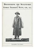 Discovering the sculptures of George Frederick Watts