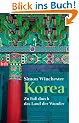 Korea  - Zu Fu� durch das Land der Wunder: Zu Fuss durch das Land der Wunder