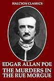 The Murders in the Rue Morgue and Other Works by Edgar Allan Poe (Halcyon Classics)