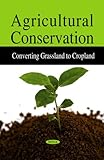 Agricultural conservation : converting grassland to cropland
