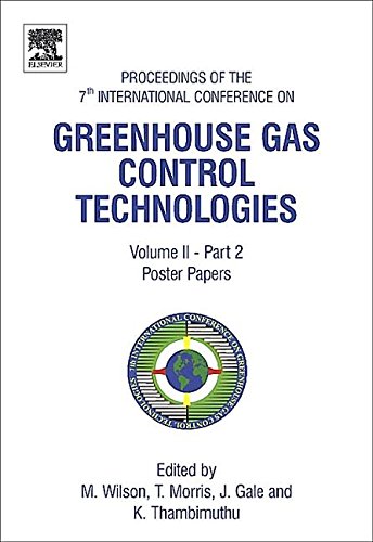 Greenhouse Gas Control Technologies: Proceedings of the 7th International Conference on Greenhouse Control Technologies, 5-9 September 2004, Vancouver, Canada (Volume II - Part 1: Contributed Papers and Panel Discussion)