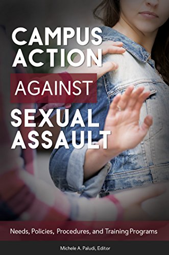 Campus Action Against Sexual Assault: Needs, Policies, Procedures, and Training Programs: Needs, Policies, Procedures, and Training Programs