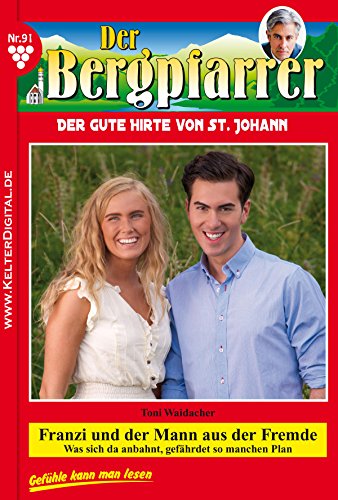 Der Bergpfarrer 91 - Heimatroman: Franzi und der Mann aus der Fremde (German Edition)