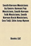 South Korean Musicians by Genre: Korean Pop Musicians, South Korean Folk Musicians, South Korean Rock Musicians, Seo Taiji, Shin Jung-Hyeon