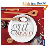 Gut gekocht! Das Grundkochbuch: Was wirklich wichtig ist