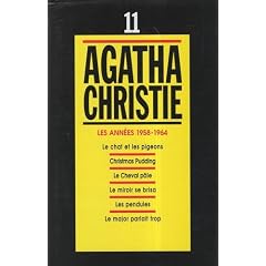 Agatha Christie, tome 11, Les ann�es 1958-1964, Le chat et les pigeons, Christmas Pudding, Le cheval p�le, Le miroir se brisa, Les pendules, Le major parlait trop
