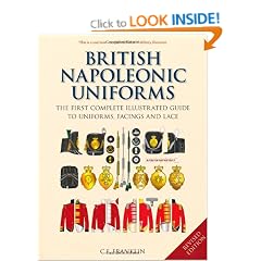 British Napoleonic Uniforms: The First Complete Illustrated Guide to Uniforms, Facings and Lace: A Complete Illustrated Guide to Uniforms and Braids