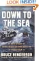 Down to the Sea: An Epic Story of Naval Disaster and Heroism in World War II