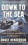 Down to the Sea: An Epic Story of Naval Disaster and Heroism in World War II