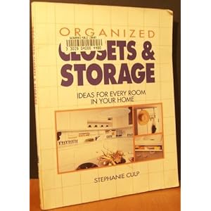 Organized Closets and Storage: Ideas for Every Room in Your House Stephanie Culp