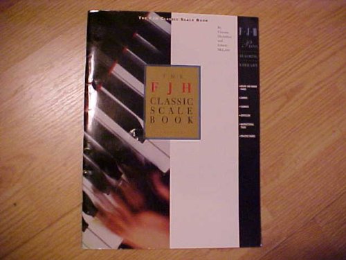 The FJH Classic Scale Book: Major and Minor Scales, Chords, Cadences, and Arpeggios with Instructional Material and Practice Guides (FJH Pi The FJH Classic Scale Book: Major and Minor Scales, Chords, Cadences, and Arpeggios with Instructional Material and Practice Guides (FJH Pi