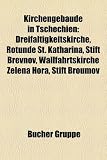 Kirchengebaude in Tschechien: Dreifaltigkeitskirche, Rotunde St. Katharina, Stift B Evnov, Wallfahrtskirche Zelena Hora, Stift Broumov - 