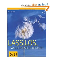 Lass los, was deine Seele belastet (Einzeltitel Lebenshilfe)