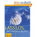 Lass los, was deine Seele belastet (Einzeltitel Lebenshilfe)