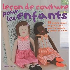 Le�on de couture pour les enfants : 35 projets rigolos en pas � pas pour les enfants � partir de 3 ans