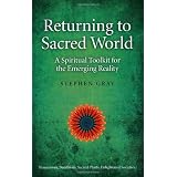 Returning to Sacred World: A Spiritual Toolkit for the Emerging Realityby Stephen Gray