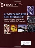 All Hazards Risk and Resilience: Prioritizing Critical Infrastructures Using the RAMCAP Plus Approach