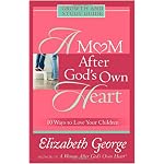 A Mom After God's Own Heart: Growth and Study Guide (George, Elizabeth (Insp)) book cover