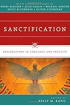 Sanctification: Explorations in Theology and Practice