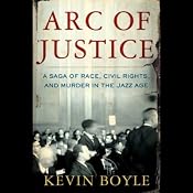 Arc of Justice: A Saga of Race, Civil Rights, and Murder in the Jazz Age | [Kevin Boyle]