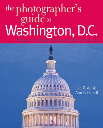 Image of: The Photographer's Guide to Washington, D.C.: Where to Find Perfect Shots and How to Take Them