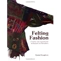 Felting Fashion: Creative and Inspirational Techniques for Feltmakers