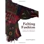 Felting Fashion: Creative and Inspirational Techniques for Feltmakers