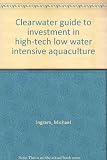 Clearwater guide to investment in high-tech low water intensive aquaculture