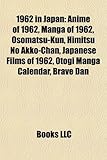 1962 in Japan: Anime of 1962, Manga of 1962, Osomatsu-Kun, Himitsu No Akko-Chan, Japanese Films of 1962, Otogi Manga Calendar, Brave-
