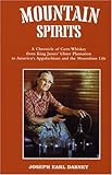 Mountain Spirits: A Chronicle of Corn Whiskey from King James' Ulster Plantation to America's Appalachians and the Moonshine Life