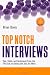 Top Notch Interviews: Tips, Tricks, and Techniques from the First Call to Getting the Job You Want