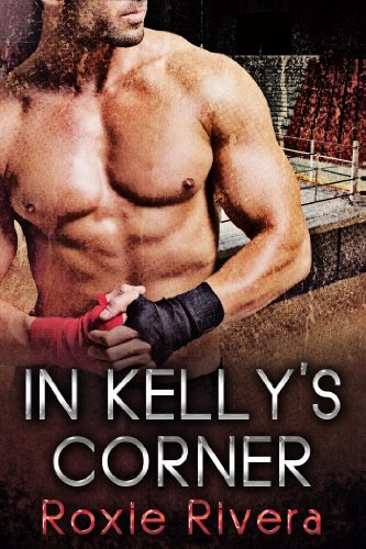 In Kelly's Corner (Fighting Connollys #1) by Roxie Rivera In Kelly's Corner (Fighting Connollys #1) by Roxie Rivera