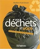 Vos D�chets et Vous. Un guide pour comprendre et agir