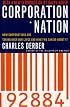 Corporation Nation: How Corporations are Taking Over Our Lives -- and What We Can Do About It
