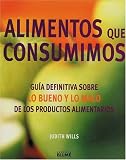 Alimentos que consumimos: Guia definitiva sobre lo bueno y lo malo de los productos alimentarios