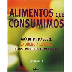 Alimentos que consumimos: Guia definitiva sobre lo bueno y lo malo de los productos alimentarios