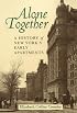 Alone Together: A History of New York's Early Apartments
