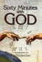 Sixty Minutes With God: A Puzzled Pilgrim Bares His Questions and His Neck in a Spirited Encounter with No. 1