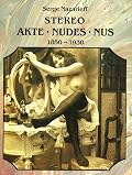 The Stereoscopic Nude: Der Akt in Der Photographie : Le Nu Stgereoscopique 1850-1930 (Photobook)