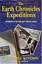 The Earth Chronicles Expeditions: Journeys to the Mythical Past