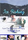 ICE FISHING-Expert Tips for Success and Safety