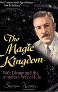 The Magic Kingdom: Walt Disney and the American Way of Life
