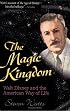 The Magic Kingdom: Walt Disney and the American Way of Life