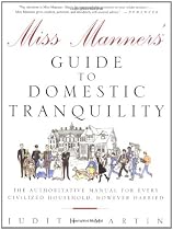 Miss Manners' Guide to Domestic Tranquility: The Authoritative Manual for Every Civilized Household, However Harried